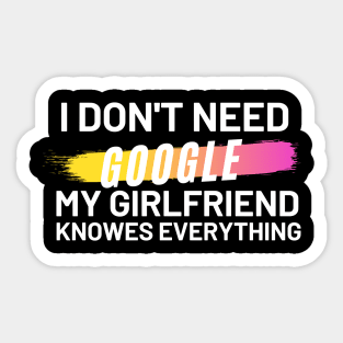 I don't Need Google My Girlfriend Knows Everything Sticker